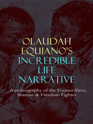 cover image of OLAUDAH EQUIANO'S INCREDIBLE LIFE NARRATIVE--Autobiography of the Former Slave, Seaman & Freedom Fighter